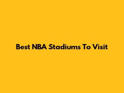 Best NBA Stadiums To Visit