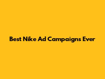 Best Nike Ad Campaigns Ever
