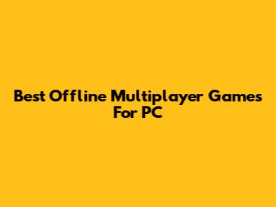 Best Offline Multiplayer Games For PC