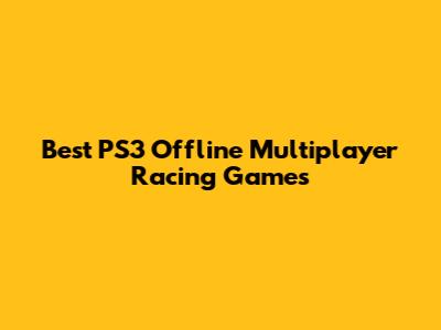 Best PS3 Offline Multiplayer Racing Games