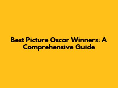 Best Picture Oscar Winners: A Comprehensive Guide