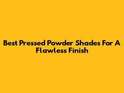 Best Pressed Powder Shades For A Flawless Finish