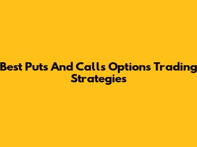 Best Puts And Calls Options Trading Strategies