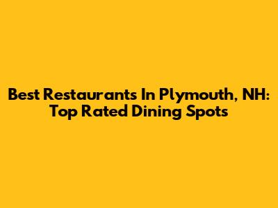 Best Restaurants In Plymouth, NH: Top Rated Dining Spots