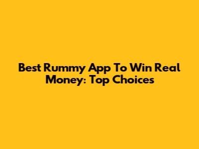 Best Rummy App To Win Real Money: Top Choices