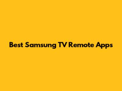Best Samsung TV Remote Apps
