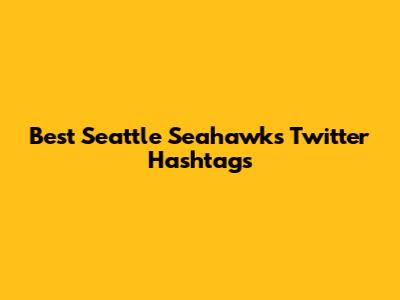 Best Seattle Seahawks Twitter Hashtags