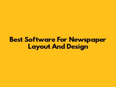 Best Software For Newspaper Layout And Design