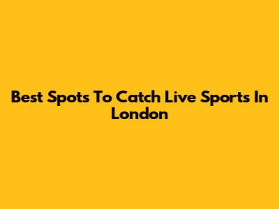 Best Spots To Catch Live Sports In London