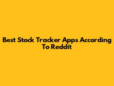 Best Stock Tracker Apps According To Reddit