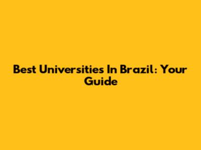 Best Universities In Brazil: Your Guide