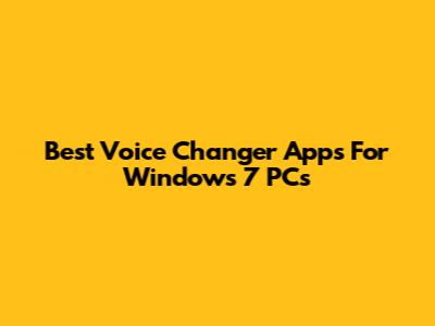 Best Voice Changer Apps For Windows 7 PCs