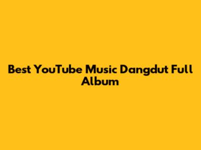 Best YouTube Music Dangdut Full Album