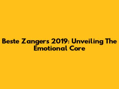 Beste Zangers 2019: Unveiling The Emotional Core