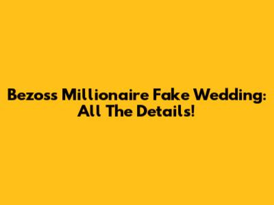 Bezos's Millionaire "Fake Wedding": All The Details!