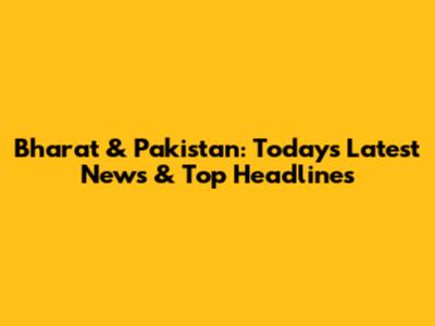 Bharat & Pakistan: Today's Latest News & Top Headlines