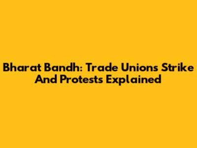 Bharat Bandh: Trade Unions Strike And Protests Explained