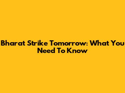 Bharat Strike Tomorrow: What You Need To Know