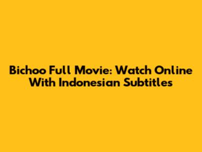 Bichoo Full Movie: Watch Online With Indonesian Subtitles