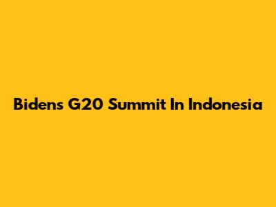 Biden's G20 Summit In Indonesia