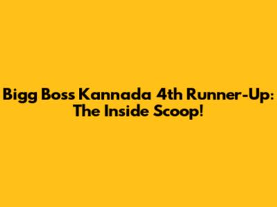Bigg Boss Kannada 4th Runner-Up: The Inside Scoop!