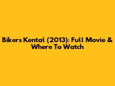 Bikers Kental (2013): Full Movie & Where To Watch