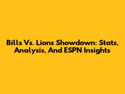 Bills Vs. Lions Showdown: Stats, Analysis, And ESPN Insights
