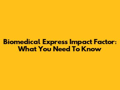 Biomedical Express Impact Factor: What You Need To Know