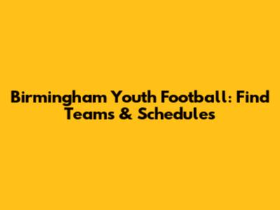 Birmingham Youth Football: Find Teams & Schedules