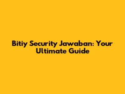 Bitiy Security Jawaban: Your Ultimate Guide