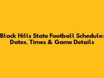 Black Hills State Football Schedule: Dates, Times & Game Details
