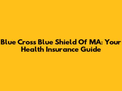 Blue Cross Blue Shield Of MA: Your Health Insurance Guide