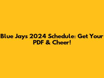 Blue Jays 2024 Schedule: Get Your PDF & Cheer!