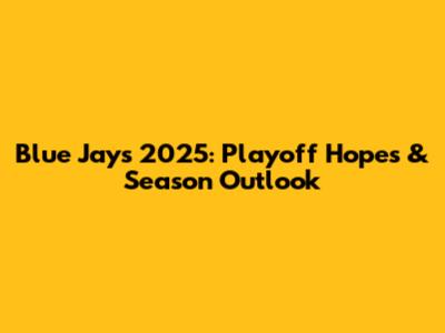 Blue Jays 2025: Playoff Hopes & Season Outlook