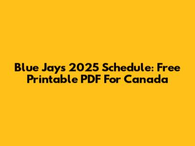 Blue Jays 2025 Schedule: Free Printable PDF For Canada