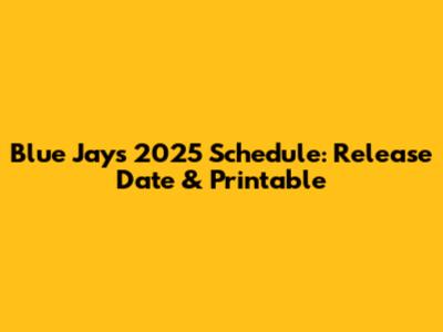 Blue Jays 2025 Schedule: Release Date & Printable