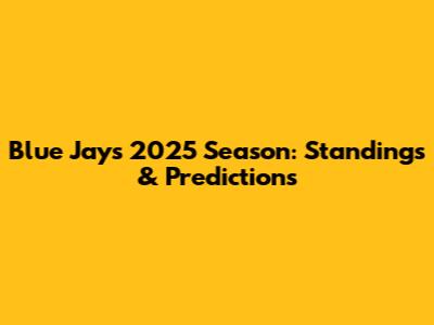 Blue Jays 2025 Season: Standings & Predictions
