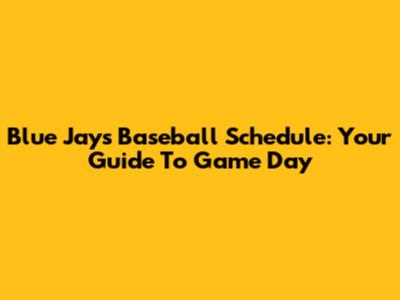 Blue Jays Baseball Schedule: Your Guide To Game Day