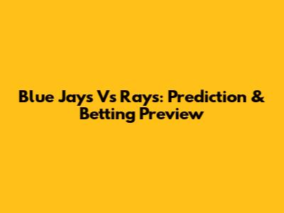 Blue Jays Vs Rays: Prediction & Betting Preview