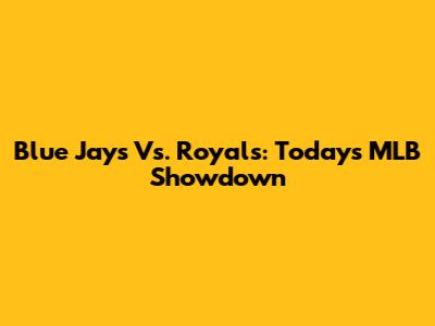 Blue Jays Vs. Royals: Today's MLB Showdown
