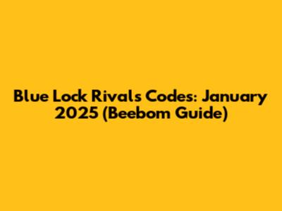 Blue Lock Rivals Codes: January 2025 (Beebom Guide)