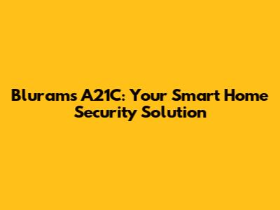 Blurams A21C: Your Smart Home Security Solution