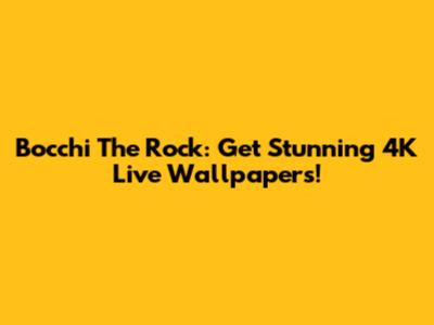 Bocchi The Rock: Get Stunning 4K Live Wallpapers!