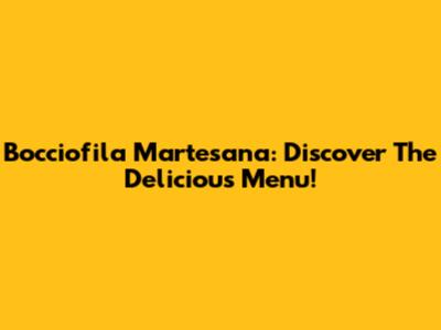 Bocciofila Martesana: Discover The Delicious Menu!