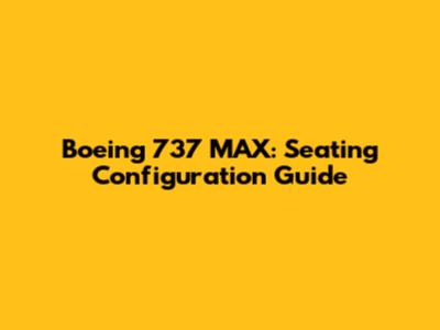 Boeing 737 MAX: Seating Configuration Guide