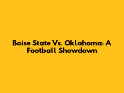 Boise State Vs. Oklahoma: A Football Showdown