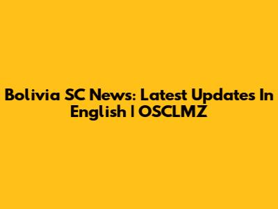 Bolivia SC News: Latest Updates In English | OSCLMZ