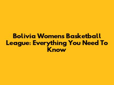 Bolivia Women's Basketball League: Everything You Need To Know