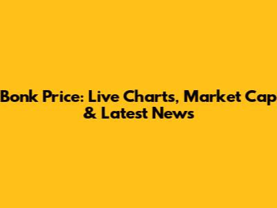 Bonk Price: Live Charts, Market Cap & Latest News