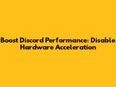 Boost Discord Performance: Disable Hardware Acceleration